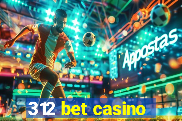 312 bet casino